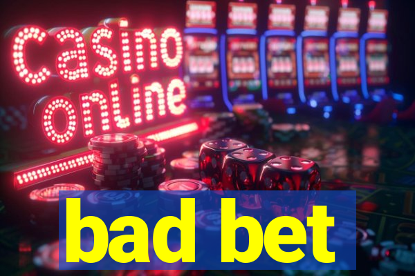 bad bet