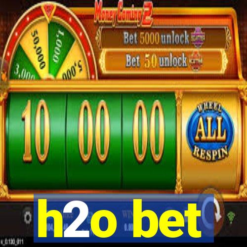 h2o bet