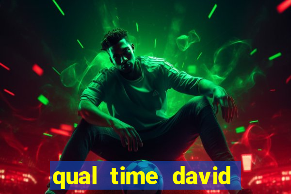 qual time david luiz torce