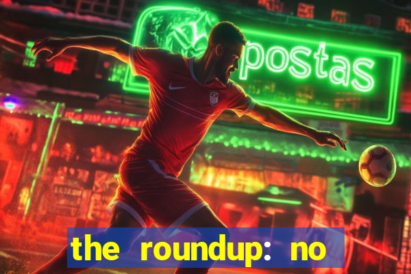 the roundup: no way out online legendado