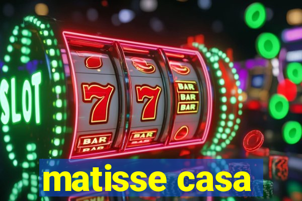 matisse casa