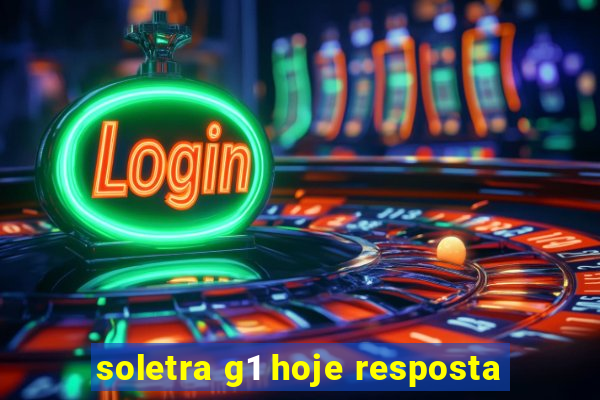 soletra g1 hoje resposta