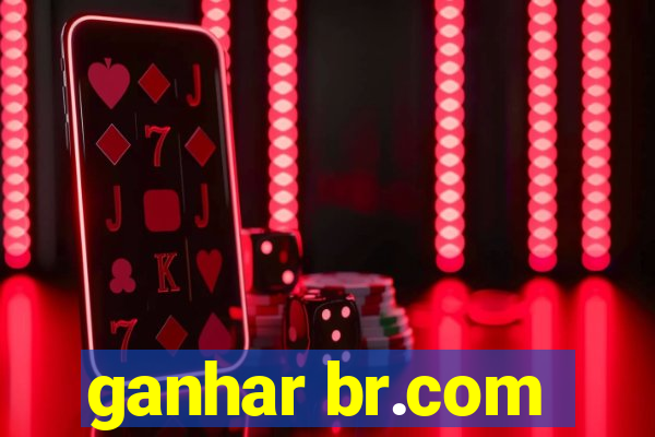 ganhar br.com