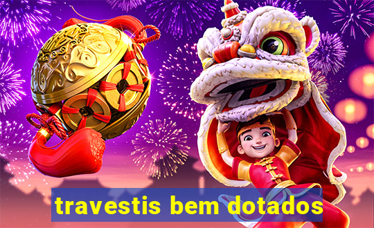 travestis bem dotados