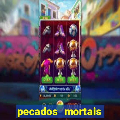 pecados mortais para confessar