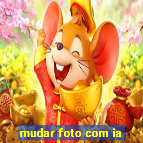 mudar foto com ia