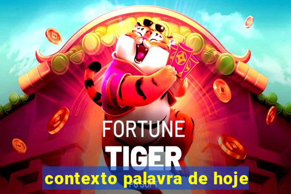 contexto palavra de hoje