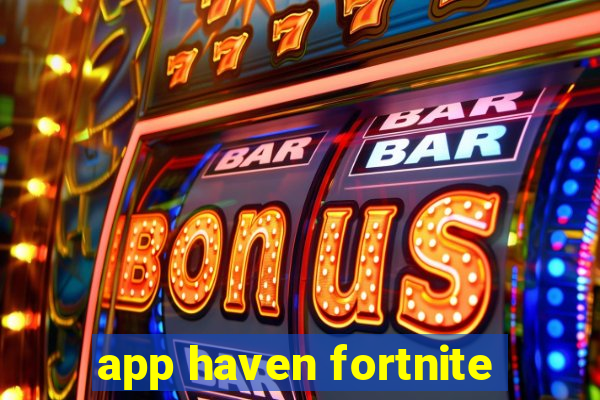 app haven fortnite
