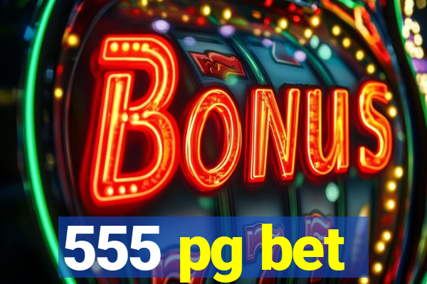 555 pg bet