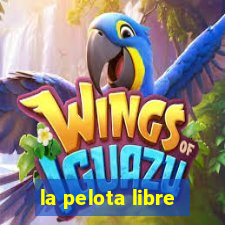 la pelota libre
