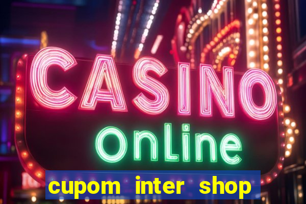 cupom inter shop casas bahia