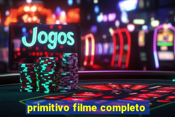 primitivo filme completo