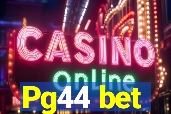 Pg44 bet