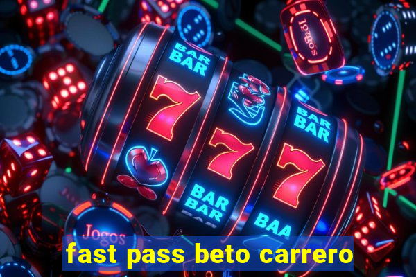 fast pass beto carrero