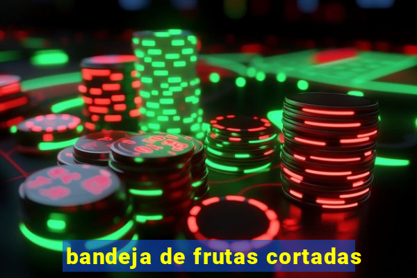 bandeja de frutas cortadas