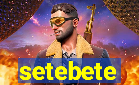 setebete