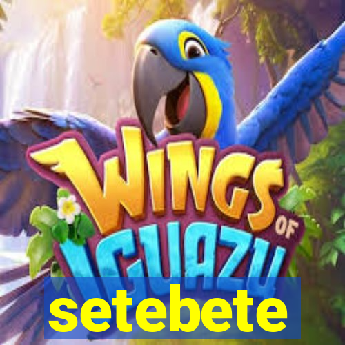 setebete