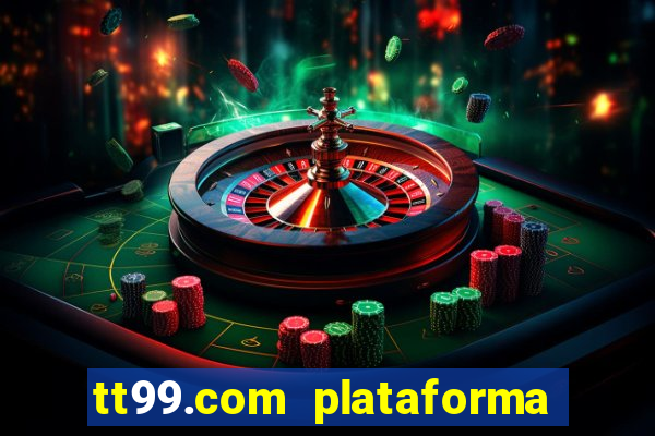 tt99.com plataforma de jogos