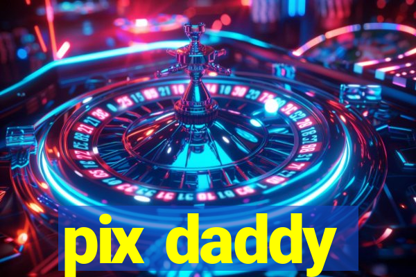 pix daddy