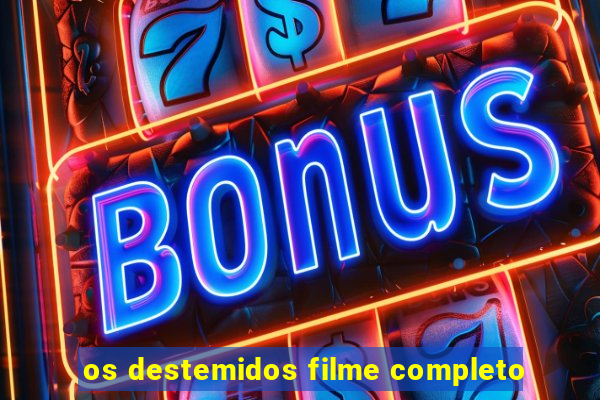 os destemidos filme completo