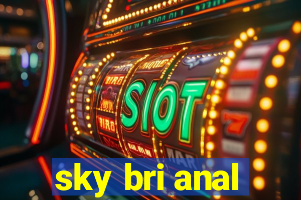 sky bri anal