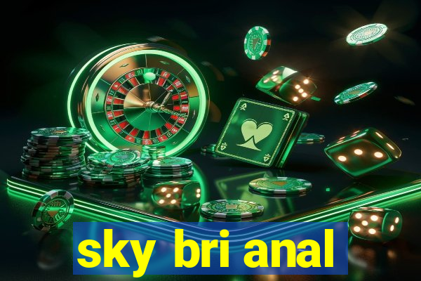 sky bri anal