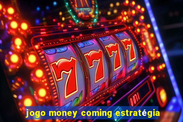 jogo money coming estratégia