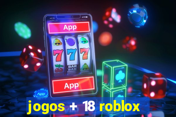 jogos + 18 roblox