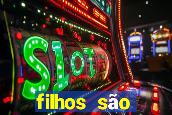 filhos são herança do senhor mensagem