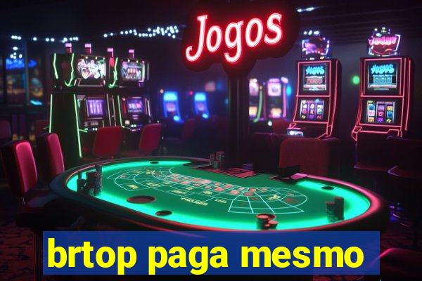 brtop paga mesmo