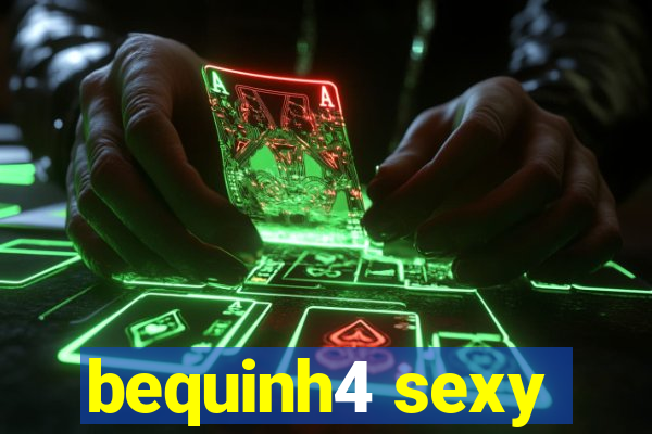 bequinh4 sexy