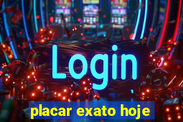 placar exato hoje