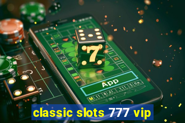 classic slots 777 vip