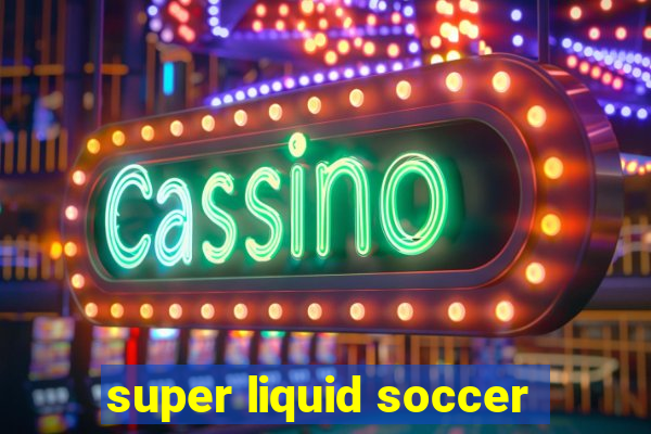 super liquid soccer