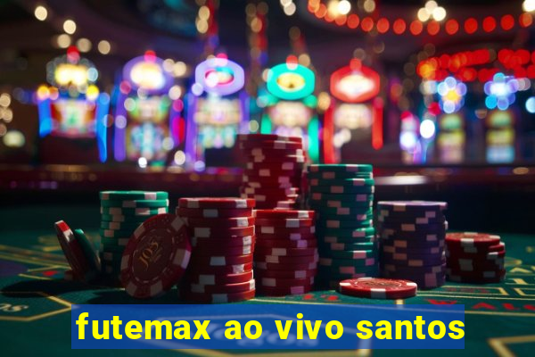 futemax ao vivo santos
