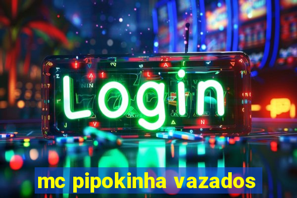 mc pipokinha vazados