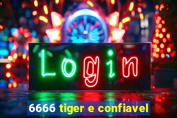 6666 tiger e confiavel