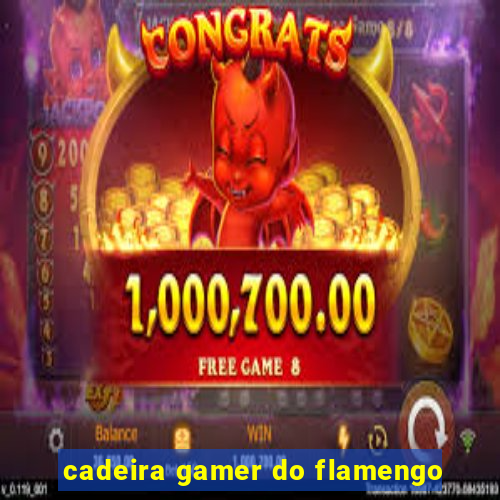 cadeira gamer do flamengo