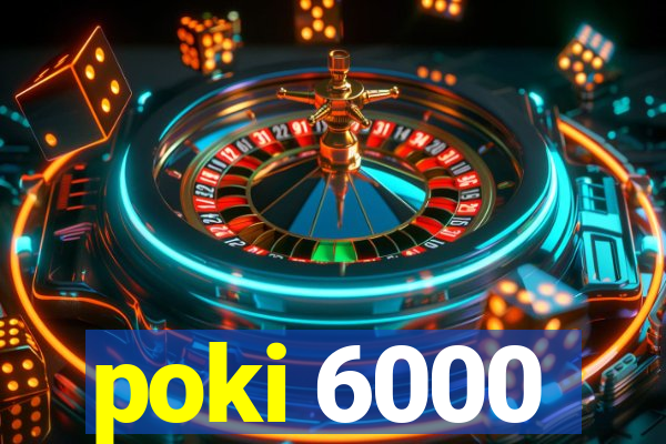 poki 6000