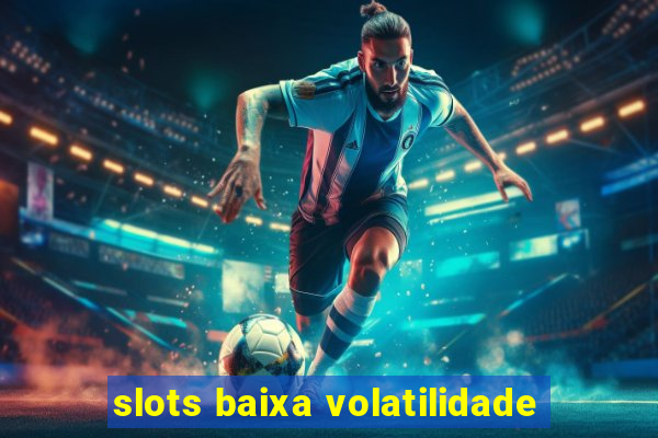 slots baixa volatilidade