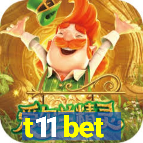 t11 bet