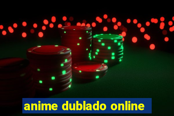 anime dublado online