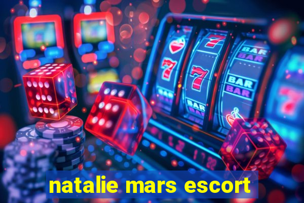 natalie mars escort