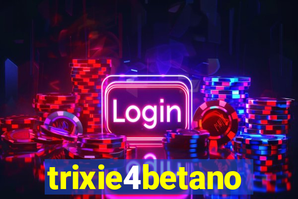 trixie4betano