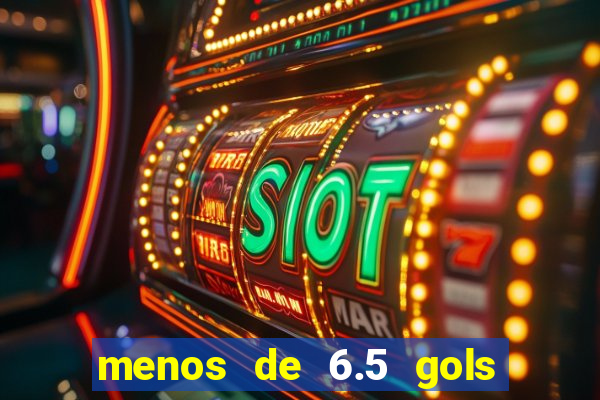 menos de 6.5 gols o que significa
