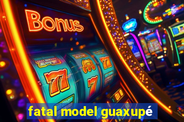 fatal model guaxupé