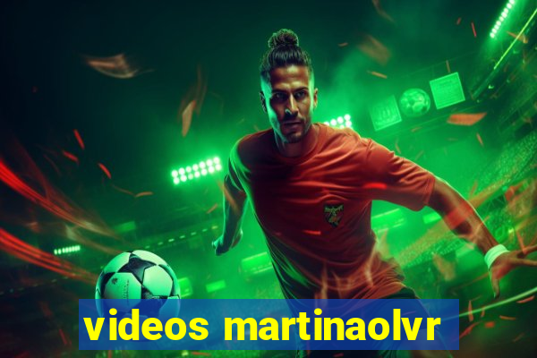 videos martinaolvr