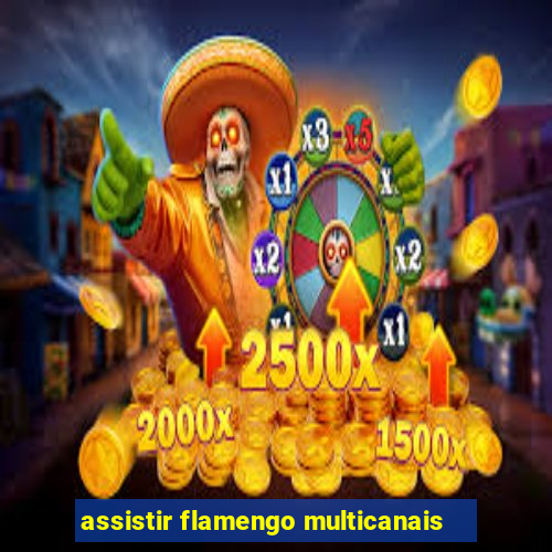 assistir flamengo multicanais