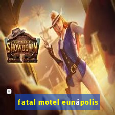 fatal motel eunápolis