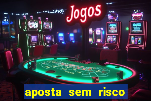 aposta sem risco bet 365
